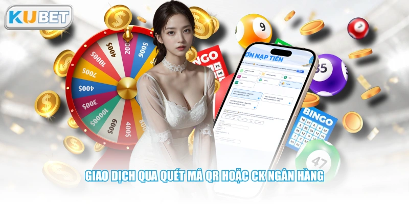 Giao dịch qua quét mã QR hoặc CK ngân hàng