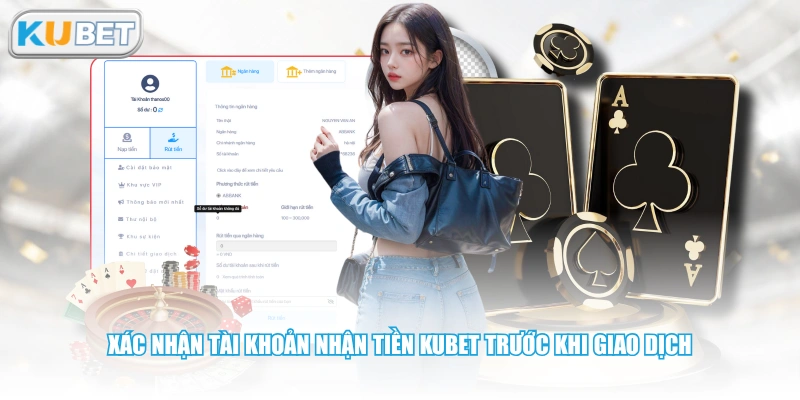 Xác nhận tài khoản nhận tiền KUBET trước khi giao dịch